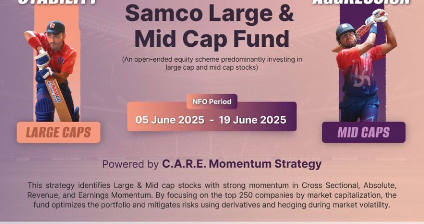 Samco Mutual Fund introduces Samco Large & Mid Cap Fund, built on our proprietary C.A.R.E. Momentum Strategy. The Samco Large & Mid Cap Fund invests in India’s top large-cap and potential high-growth mid-cap companies using a multi-factor momentum strategy. With dynamic rebalancing and hedging for risk management, the fund aims to deliver optimised returns by balancing stability of large cap and aggression of mid cap